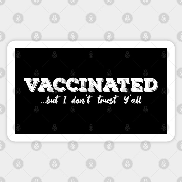 Vaccinated But I Don't Trust Y'all Design Sticker by bumblefuzzies